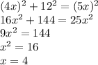 (4x)^{2} +12^{2}=(5x)^{2} \\16x^{2} +144=25x^{2} \\9x^{2} =144\\x^{2} =16\\x=4\\