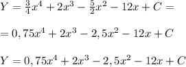 Y=\frac{3}{4} x^4+2x^3-\frac{5}{2}x^2-12x+C=\\\\=0,75 x^4+2x^3-2,5x^2-12x+C\\\\Y=0,75 x^4+2x^3-2,5x^2-12x+C