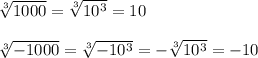 \sqrt[3]{1000}=\sqrt[3]{10^3}=10\\\\\sqrt[3]{-1000}=\sqrt[3]{-10^3}=-\sqrt[3]{10^3}=-10
