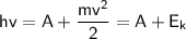 \sf{hv=A+\dfrac{mv^2}{2}=A+E_{k}}