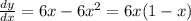 \frac{dy}{dx} = 6x - 6 {x}^{2} = 6x(1 - x)