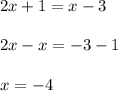 2x+1=x-3\\\\2x-x=-3-1\\\\x=-4