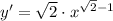 y'=\sqrt{2} \cdot x^{\sqrt{2} -1}