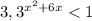 3,3^{x^{2}+6x }<1