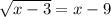 \sqrt{x-3} = x-9