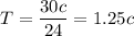 T = \dfrac{30c}{24} = 1.25c