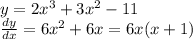 y = 2 {x}^{3} + 3 {x}^{2} - 11 \\ \frac{dy}{dx} = 6 {x}^{2} + 6x = 6x(x + 1)