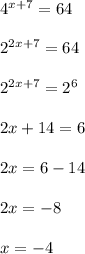 4^{x+7} =64\\\\2^{2x+7}=64\\ \\2^{2x+7} =2^{6} \\\\2x+14=6\\\\2x=6-14\\\\2x=-8\\\\x= -4