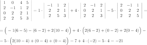 \left|\begin{array}{cccc}1&0&4&5\\2&-1&1&2\\0&2&2&1\\2&2&5&3\end{array}\right|=1\cdot \left|\begin{array}{ccc}-1&1&2\\2&2&1\\2&5&3\end{array}\right|+4\cdot \left|\begin{array}{ccc}2&-1&2\\0&2&1\\2&2&3\end{array}\right|-5\cdot \left|\begin{array}{ccc}2&-1&1\\0&2&2\\2&2&5\end{array}\right|=\\\\\\=\Big(-1(6-5)-(6-2)+2(10-4)\Big)+4\cdot \Big(2(6-2)+(0-2)+2(0-4)\Big)-\\\\-5\cdot \Big(2(10-4)+(0-4)+(0-4)\Big)=7+4\cdot (-2)-5\cdot 4=-21