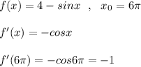 f(x)=4-sinx\ \ ,\ \ x_0=6\pi \\\\f'(x)=-cosx\\\\f'(6\pi )=-cos6\pi =-1