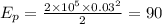 E_{p}= \frac{2 \times 10 {}^{5} \times 0.03 {}^{2} }{2} = 90