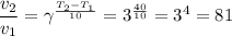 \dfrac{v_2}{v_1} = \gamma^{\frac{T_2 - T_1}{10}} = 3^{\frac{40}{10}} = 3^4 = 81
