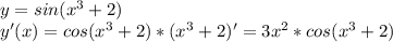 y=sin(x^3+2)\\y'(x)=cos(x^3+2)*(x^3+2)'=3x^2*cos(x^3+2)