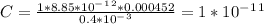 C=\frac{1*8.85*10^-^1^2*0.000452}{0.4*10^-^3}=1*10^-^1^1