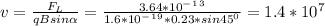 v=\frac{F_L}{qBsin\alpha } =\frac{3.64*10^-^1^3}{1.6*10^-^1^9*0.23*sin45^0}=1.4*10^7