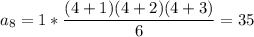 a_8=1*\dfrac{(4+1)(4+2)(4+3)}{6}=35