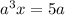 a^{3}x = 5a