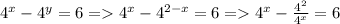 4^x - 4^y=6 = 4^x-4^{2-x}=6 = 4^x-\frac{4^2}{4^x} =6