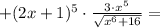 + (2x+1)^5\cdot\frac{3\cdot x^5}{\sqrt{x^6+16}} =