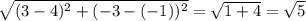 \sqrt{(3-4)^2+(-3-(-1))^2} =\sqrt{1+4} =\sqrt{5}