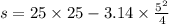 s = 25 \times 25 - 3.14 \times \frac{5 {}^{2} }{4}