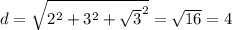 d = \sqrt{2^2 + 3^2 + \sqrt{3}^2} = \sqrt{16} = 4