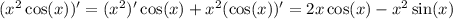(x^2 \cos(x))' = (x^2)'\cos(x) + x^2(\cos(x))' = 2x\cos(x) - x^2\sin(x)