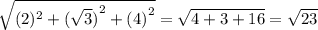 \sqrt{(2)^{2} + {( \sqrt{3}) }^{2} + {(4)}^{2}} = \sqrt{4 + 3 + 16} = \sqrt{23}