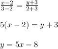 \frac{x-2}{3-2}=\frac{y+3}{2+3}\\ \\ 5(x-2)=y+3\\ \\ y=5x-8