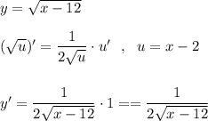 y=\sqrt{x-12}\\\\(\sqrt{u})'=\dfrac{1}{2\sqrt{u}}\cdot u'\ \ ,\ \ u=x-2\\\\\\y'=\dfrac{1}{2\sqrt{x-12}}\cdot 1==\dfrac{1}{2\sqrt{x-12}}