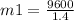 m1 = \frac{9600}{1.4}