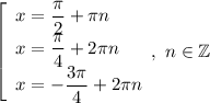 \left[\begin{array}{l} x=\dfrac{\pi}{2}+\pi n \\x=\dfrac{\pi }{4}+2\pi n\\ x=-\dfrac{3\pi }{4}+2\pi n \end{array},\ n\in\mathbb{Z}