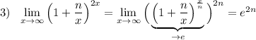 3)\ \ \lim\limits _{x \to \infty}\Big(1+\dfrac{n}{x}\Big)^{2x}=\lim\limits _{x \to \infty}\Big(\underbrace {\Big(1+\dfrac{n}{x}\Big)^{\frac{x}{n}}}_{\to e}\Big)^{2n}=e^{2n}