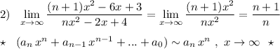 2)\ \ \lim\limits _{x \to \infty}\dfrac{(n+1)x^2-6x+3}{nx^2-2x+4}=\lim\limits _{x \to \infty}\dfrac{(n+1)x^2}{nx^2}=\dfrac{n+1}{n}\\\\\star \ \ (a_{n}\, x^{n}+a_{n-1}\, x^{n-1}+...+a_0)\sim a_{n}\, x^{n}\ ,\ x\to \infty \ \ \star