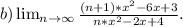 b) \lim_{n \to \infty} \frac{(n+1)*x^2-6x+3}{n*x^2-2x+4}.