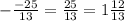 -\frac{-25}{13} =\frac{25}{13} =1 \frac{12}{13}