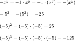 -x^{y}=-1\cdot x^{y}=-1\cdot (x^{y})=-(x^{y})\\\\-5^2=-(5^2)=-25\\\\(-5)^2=(-5)\cdot (-5)=25\\\\(-5)^3=(-5)\cdot (-5)\cdot (-5)=-125
