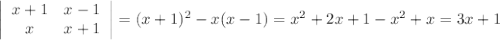 \left|\begin{array}{ccc}x+1&x-1\\x&x+1\end{array}\right| = (x+1)^2 - x(x-1) = x^2 + 2x + 1 - x^2 + x = 3x + 1