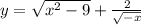 y = \sqrt{x^{2} -9} + \frac{2}{\sqrt{-x} }