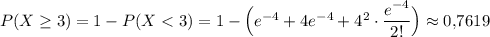 P(X\geq 3)=1-P(X<3)=1-\Big(e^{-4}+4e^{-4}+4^2\cdot \dfrac{e^{-4}}{2!}\Big)\approx 0{,}7619