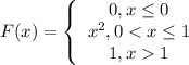 F(x)= \left\{ \begin{array}{ccc}0,x\leq0 \\x^2,0<x\leq 1 \\1,x1\end{array} \right.