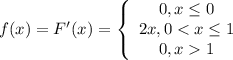 f(x)=F'(x)= \left\{ \begin{array}{ccc}0,x\leq0 \\2x,0<x\leq 1 \\0,x1\end{array} \right.