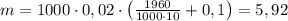 m = 1000 \cdot 0,02 \cdot \left( {\frac{{1960}}{{1000 \cdot 10}} + 0,1} \right) = 5,92