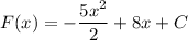 F(x) = - \dfrac{5x^2}{2} + 8x + C