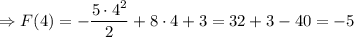 \Rightarrow F(4) = - \dfrac{5 \cdot 4^2}{2} + 8 \cdot 4 + 3 = 32 + 3 - 40 = - 5