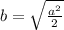 b = \sqrt{ \frac{{a}^{2}}{2} }