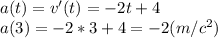 a(t) =v'(t)= -2t +4\\a(3) = -2*3+4=-2(m/c^2)