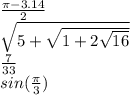 \frac{\pi - 3.14}{2} \\ \sqrt{5 + \sqrt{1 + 2 \sqrt{16} } } \\ \frac{7}{33 } \\ sin( \frac{\pi}{3} )
