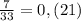 \frac{7}{33} =0,(21)