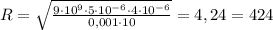 R = \sqrt {\frac{{9 \cdot {{10}^9} \cdot 5 \cdot {{10}^{ - 6}} \cdot 4 \cdot {{10}^{ - 6}}}}{{0,001 \cdot 10}}} = 4,24 = 424